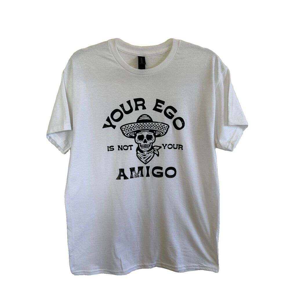 Ego Is Not Your Amigo White Graphic T-Shirt Gildan Heavy Cotton M